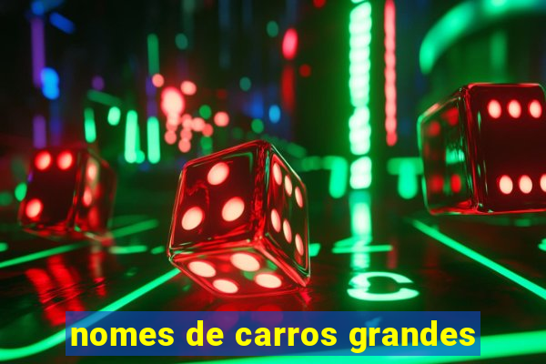 nomes de carros grandes